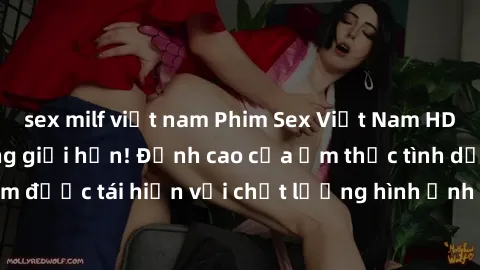 sex milf việt nam Phim Sex Việt Nam HD - Xem ngay và không giới hạn! Đỉnh cao của ẩm thực tình dục Việt Nam được tái hiện với chất lượng hình ảnh sắc nét. Hãy thưởng thức ngay!