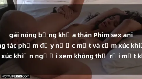 gái nóng bỏng khỏa thân Phim sex anime đỉnh cao: Những tác phẩm đầy nước mắt và cảm xúc khiến người xem không thể rời mắt khỏi màn hình