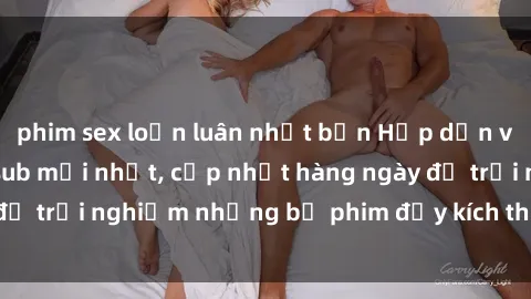 phim sex loạn luân nhật bản Hấp dẫn với sex hentai vietsub mới nhất, cập nhật hàng ngày để trải nghiệm những bộ phim đầy kích thích và hấp dẫn.